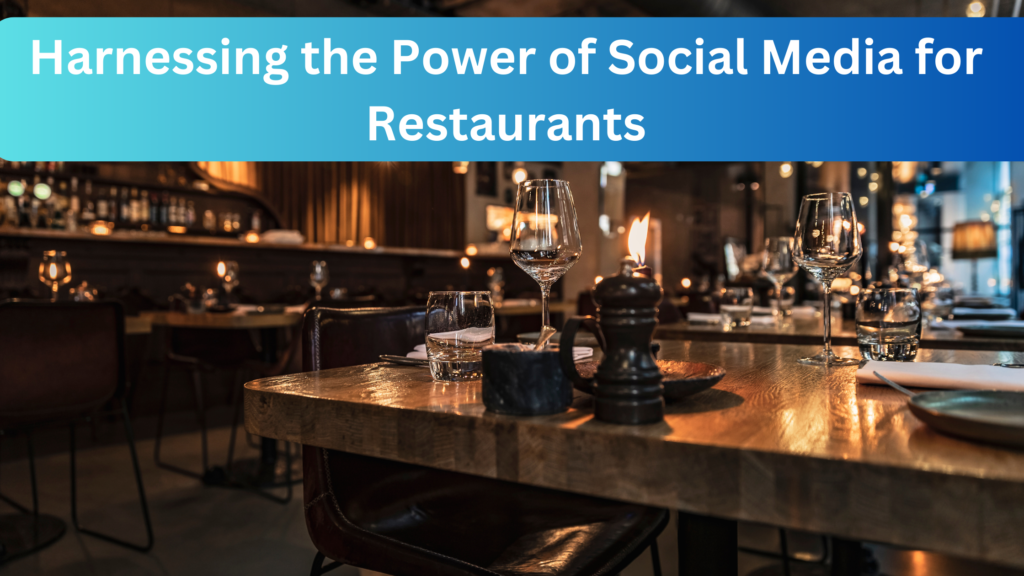 Harnessing the Power of Social Media for Restaurants